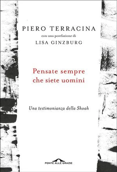 Pensate sempre che siete uomini: Una testimonianza della Shoah