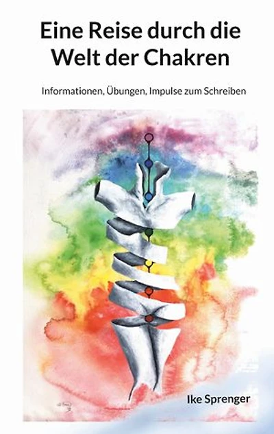 Eine Reise durch die Welt der Chakren: Informationen, Übungen, Impulse zum Schreiben