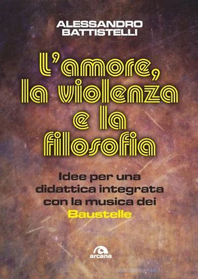 L'amore, la violenza e la filosofia: Idee per una didattica integrata con la musica dei Baustelle