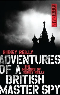Adventures Of A British Master Spy: The Memoirs Sydney Reilly