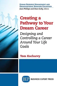 Creating a Pathway to Your Dream Career: Designing and Controlling Career Around Life Goals