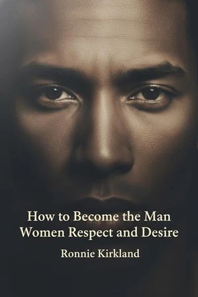 How to Become the Man Women Respect and Desire