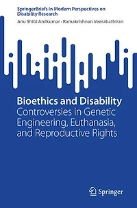 Bioethics and Disability: Controversies Genetic Engineering, Euthanasia, Reproductive Rights