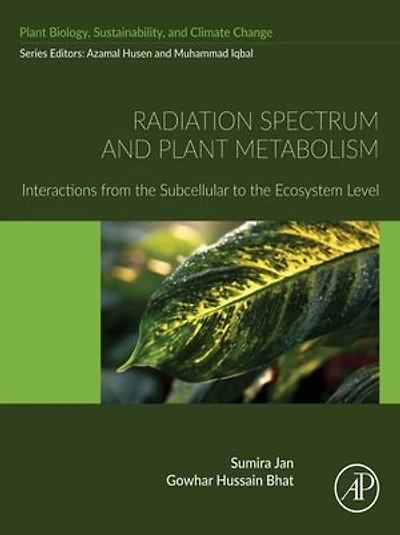 Radiation Spectrum and Plant Metabolism: Interactions from the Subcellular to Ecosystem Level