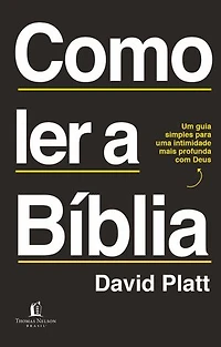 Como ler a Bíblia: Um guia simples para uma intimidade mais profunda com Deus