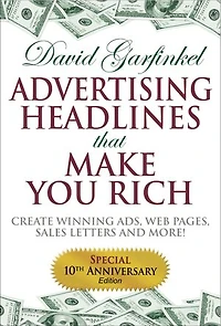 Advertising Headlines That Make You Rich: Create Winning Ads, Web Pages, Sales Letters And More