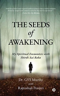 The Seeds of Awakening: My Spiritual Encounters with Shirdi Sai Baba