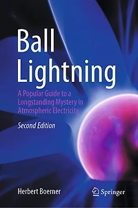 Ball Lightning: a Popular Guide to Longstanding Mystery Atmospheric Electricity