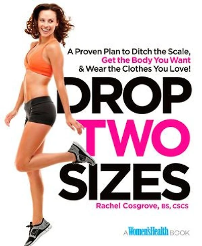 Drop Two Sizes: A Proven Plan to Ditch the Scale, Get Body You Want & Wear Clothes Love!