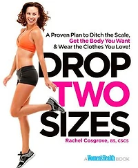 Drop Two Sizes: A Proven Plan to Ditch the Scale, Get Body You Want & Wear Clothes Love!