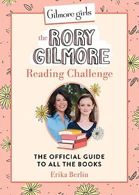 Gilmore Girls: the Rory Reading Challenge: Official Guide to All Books