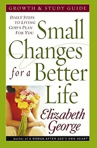 Small Changes for a Better Life Growth and Study G: Daily Steps to Living God's Plan You