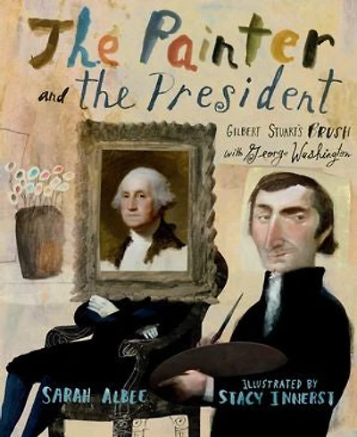 the Painter and President: Gilbert Stuart's Brush with George Washington