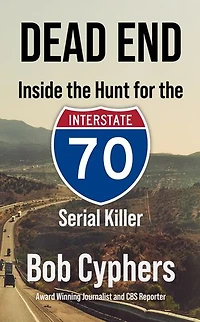 Dead End: Inside the Hunt for 1-70 Serial Killer