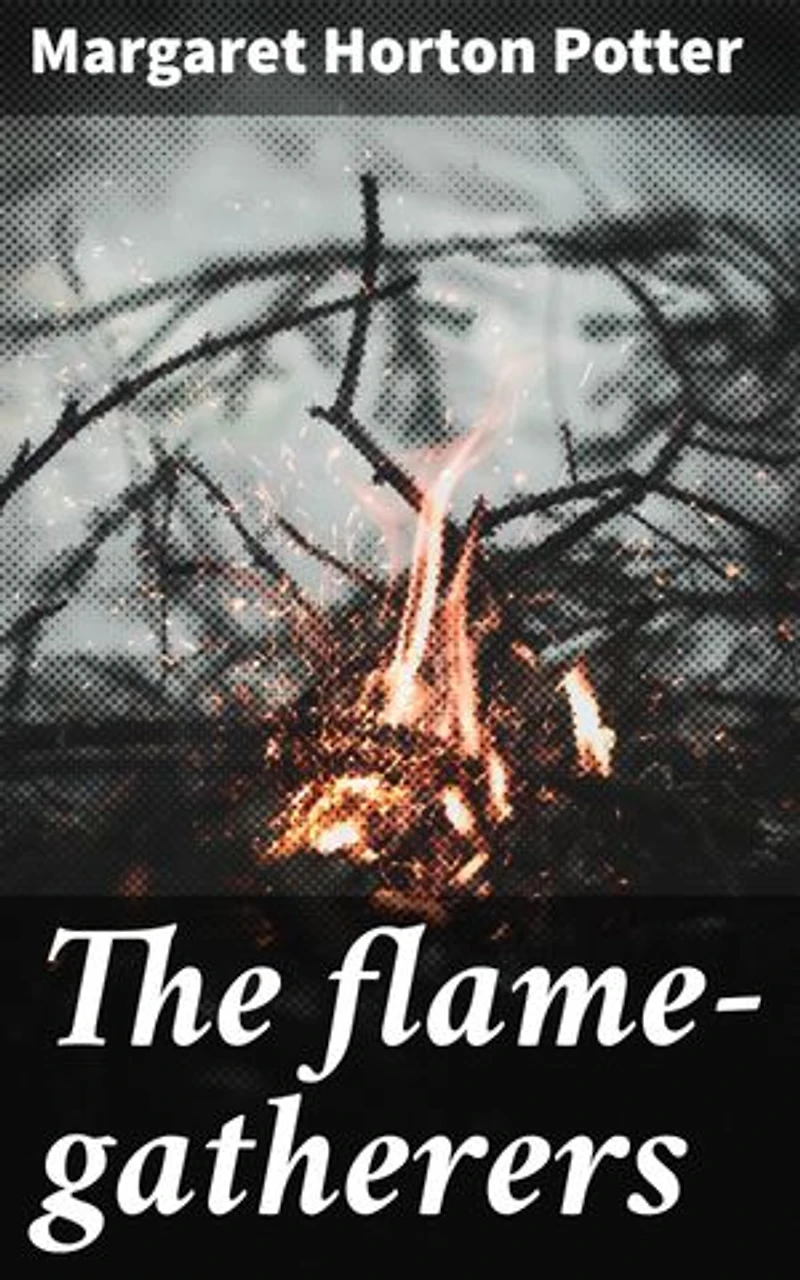 The flame-gatherers: Enriched edition. A mystical journey of power, sacrifice, and destiny in an enchanting world of fire manipulation and ancient folklore
