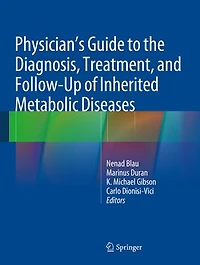 Physician's Guide To The Diagnosis, Treatment, And Follow-up Of Inherited Metabolic Diseases