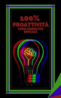 100% PROATTIVITÀ COME ESSERE PIÙ EFFICACE