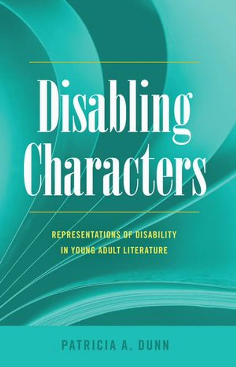 Disabling Characters: Representations of Disability Young Adult Literature