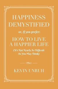 HAPPINESS DEMYSTIFIED: HOW TO LIVE A HAPPIER LIFE