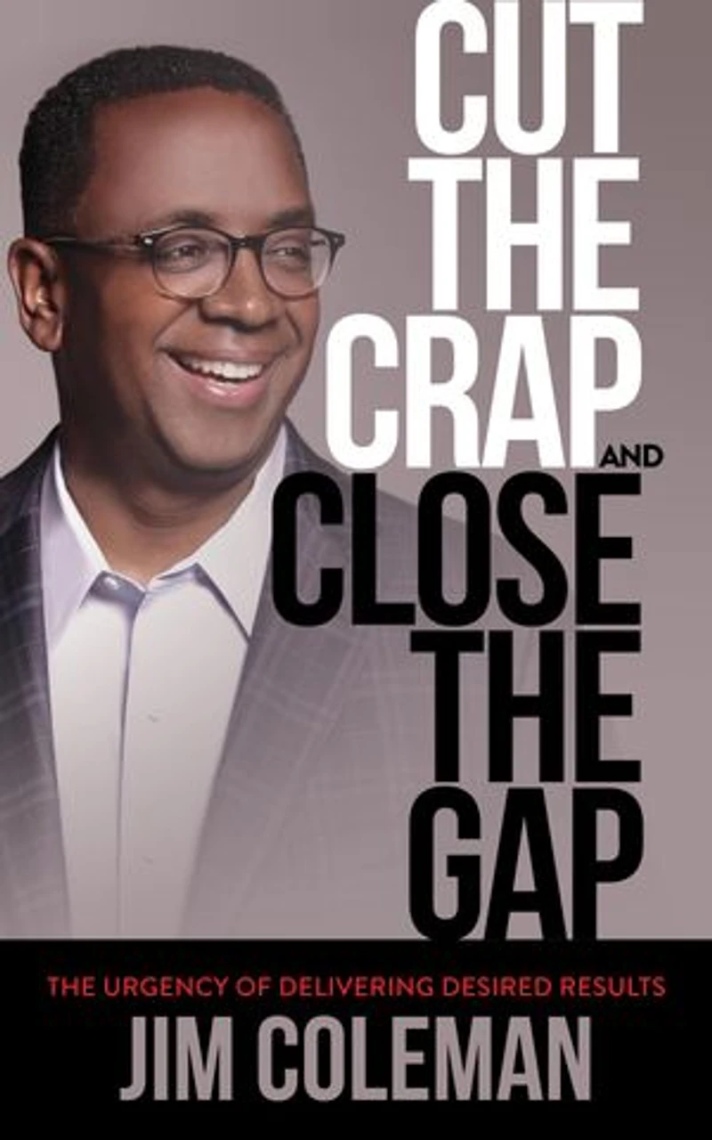 Cut The Crap And Close Gap: Urgency Of Delivering Desired Results