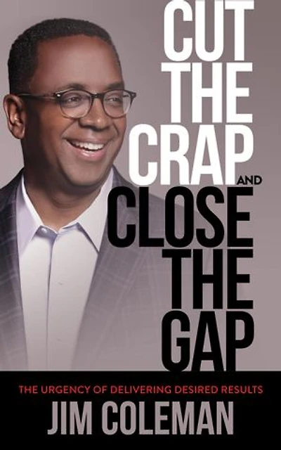 Cut The Crap And Close Gap: Urgency Of Delivering Desired Results