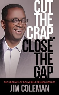 Cut The Crap And Close Gap: Urgency Of Delivering Desired Results
