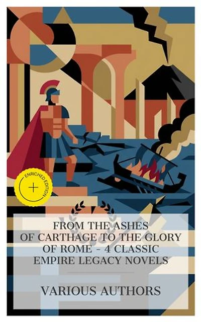 From the Ashes of Carthage to the Glory of Rome – 4 Classic Empire Legacy Novels: Enriched edition. The Young Carthaginian, The Last Days of Pompeii, Valerius - A Roman Story, Antonina; Or The Fall of Rome