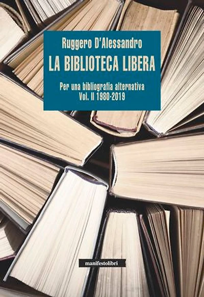 La biblioteca libera Vol. II 1980-2019: Per una bibliografia alternativa