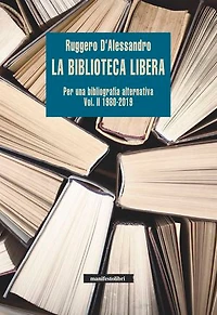 La biblioteca libera Vol. II 1980-2019: Per una bibliografia alternativa