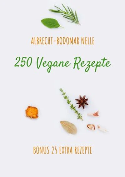 250 Vegane Rezepte: Bonus 25 Extra Rezepte
