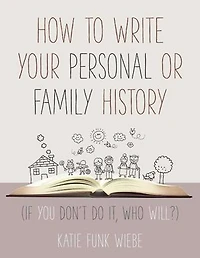 How to Write Your Personal or Family History: (If You Don't Do It, Who Will?)