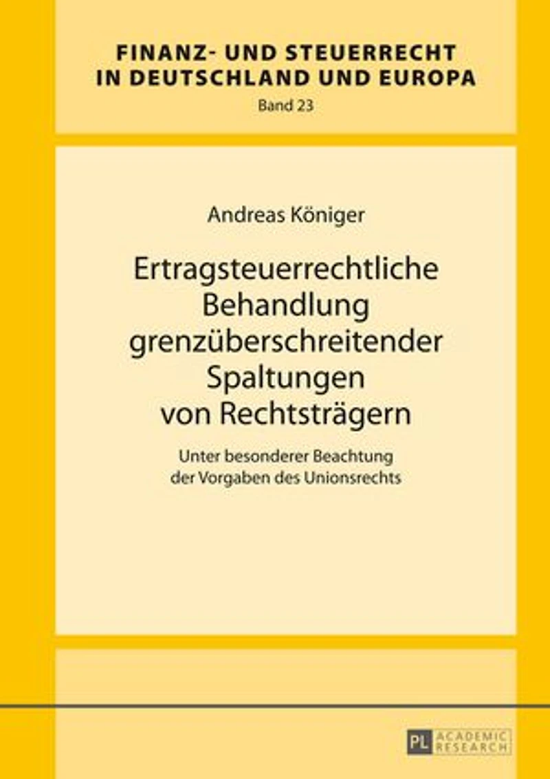 Ertragsteuerrechtliche Behandlung grenzueberschreitender Spaltungen von Rechtstraegern: Unter besonderer Beachtung der Vorgaben des Unionsrechts