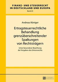 Ertragsteuerrechtliche Behandlung grenzueberschreitender Spaltungen von Rechtstraegern: Unter besonderer Beachtung der Vorgaben des Unionsrechts