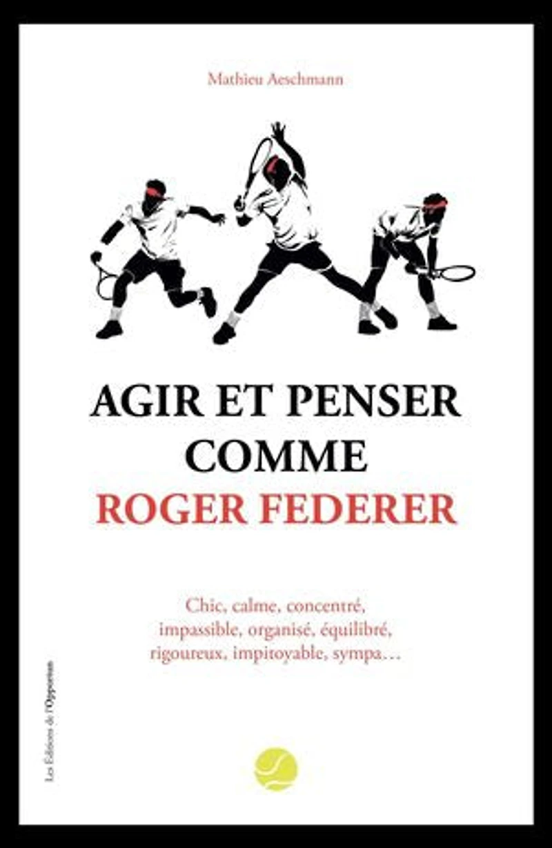 Agir et penser comme Roger Federer