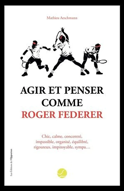 Agir et penser comme Roger Federer