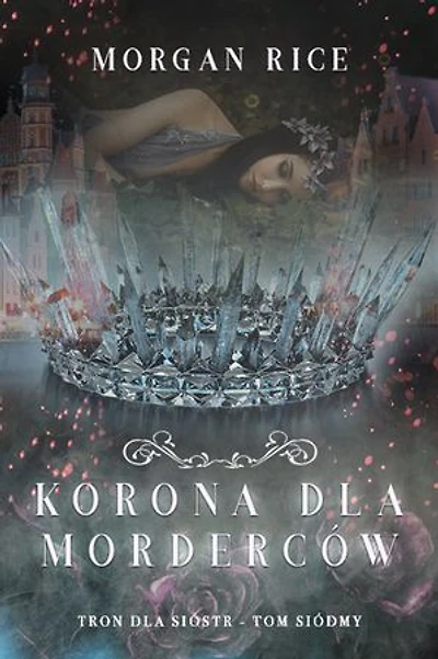 Korona dla morderców (Tron dla sióstr - Tom siódmy)