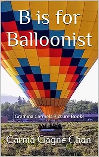 B is for Balloonist: Gramma Carmels Picture Books, #2