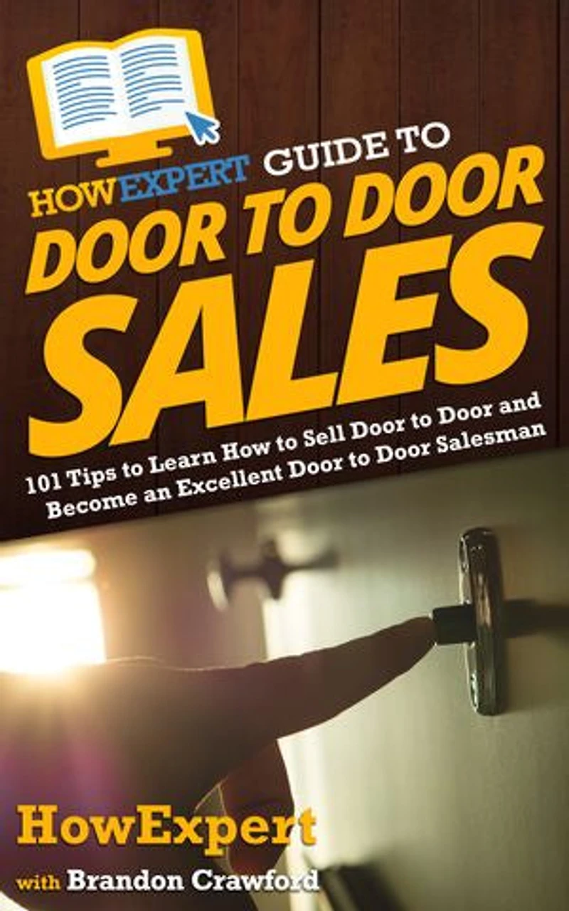 HowExpert Guide to Door Sales: 101 Tips Learn How Sell and Become an Excellent Salesman