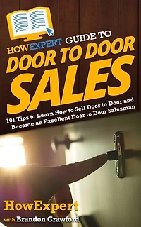 HowExpert Guide to Door Sales: 101 Tips Learn How Sell and Become an Excellent Salesman
