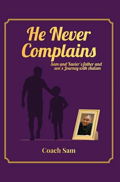 HE NEVER COMPLAINS: A Father and Son's Journey with Autism