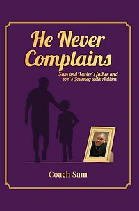 HE NEVER COMPLAINS: A Father and Son's Journey with Autism
