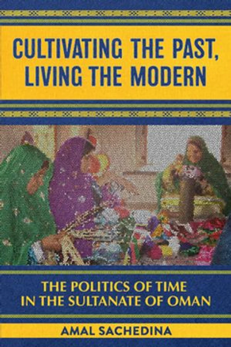 Cultivating the Past, Living Modern: Politics of Time Sultanate Oman