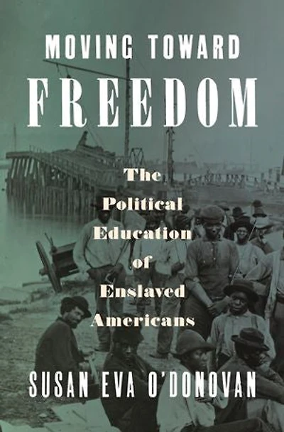 Moving Toward Freedom: The Political Education of Enslaved Americans