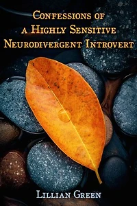 Confessions of a Highly Sensitive Neurodivergent Introvert