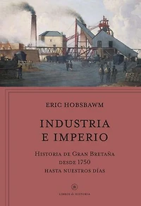 Industria e imperio: Historia de Gran Bretaña desde 1750 hasta nuestros días
