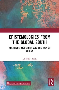 Epistemologies from the Global South: Negritude, Modernity and Idea of Africa