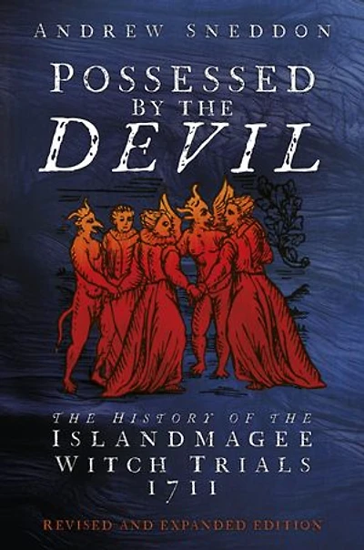 Possessed By the Devil: History of Islandmagee Witch Trials, 1711