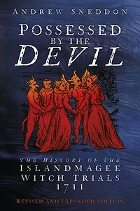 Possessed By the Devil: History of Islandmagee Witch Trials, 1711