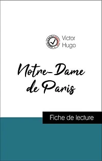 Analyse de l'œuvre : Notre-Dame de Paris (résumé et fiche de lecture plébiscités par les enseignants sur fichedelecture.fr)
