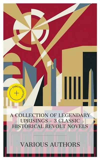 A Collection of Legendary Uprisings – 3 Classic Historical Revolt Novels: Enriched edition. Rienzi, the Last of the Roman Tribunes, The Rise of Iskander, The Decembrists